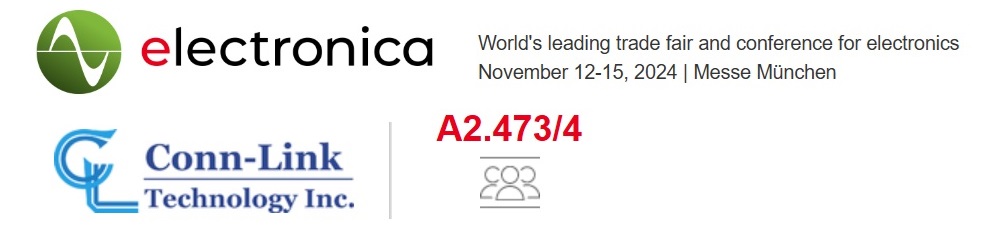 2024 electronica Munich in Germany will be starting from the 12th November~ the 15h November, Conn-Link stands at Hall A2, Booth 473/4 2024 electronica Munich in Germany will be starting from the 12th November~ the 15h November, Conn-Link stands at Hall A2, Booth 473/4